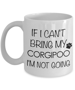 Corgipoo Dog Gift - If I Can't Bring My Corgipoo I'm Not Going Mug Ceramic Coffee Cup-Cute But Rude