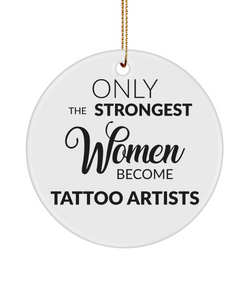 Female Tattoo Artist Only The Strongest Women Become Tattoo Artists Ceramic Christmas Tree Ornament