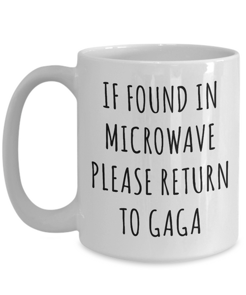 Gift for Gaga Mug If Found in Microwave Please Return to Gaga Funny Coffee Cup for Gaga's Birthday Present Best Gaga Ever Christmas Gift