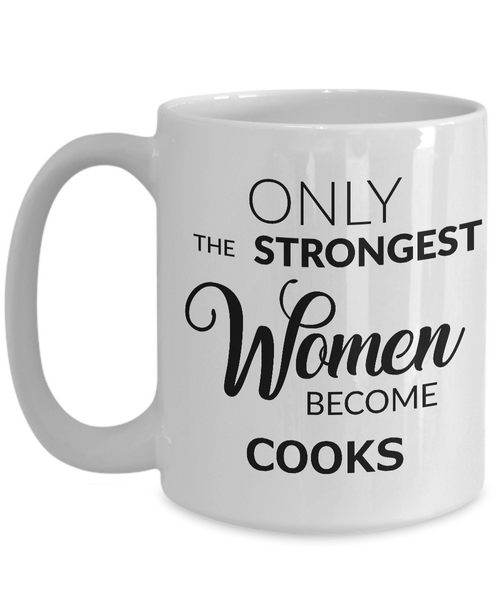 Cook Coffee Mug - Only the Strongest Women Become Cooks Mug-Cute But Rude