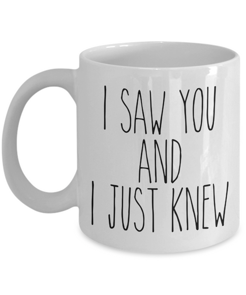 Boyfriend Valentine Mug for Girlfriend I Saw You and I Just Knew Coffee Cup