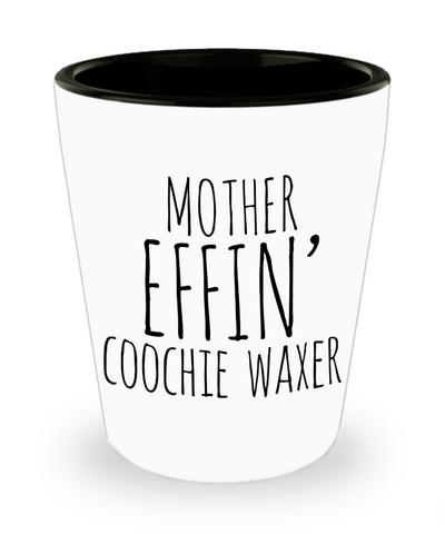 Mother Effin Coochie Waxer Ceramic Shot Glass Funny Gift