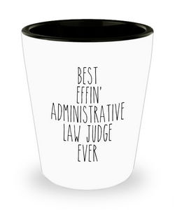Gift For Administrative Law Judge Best Effin' Administrative Law Judge Ever Ceramic Shot Glass Funny Coworker Gifts