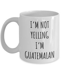 Guatemala Mug I'm Not Yelling I'm Guatemalan Coffee Cup Guatemala Gift
