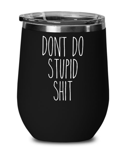 Going to College Student Gift for Son Gift for Daughter From Dad Don't Do Stupid Shit Wine Tumbler Funny Back to College Mug Insulated Metal Travel Cup