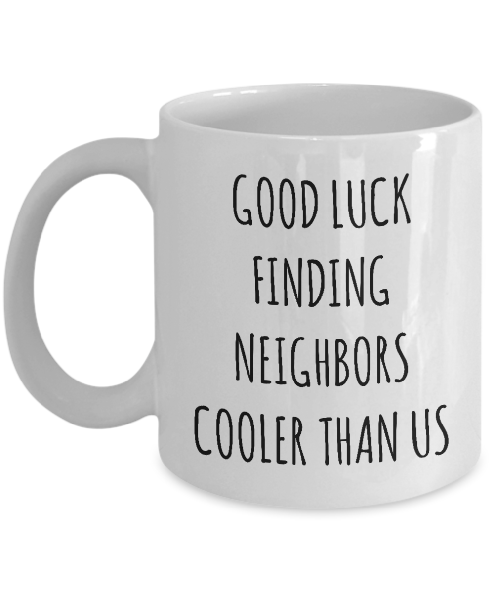Goodbye Neighbor Gift Farewell Neighbor Mug Moving Away Gifts Good Luck Finding Neighbors Cooler Than Us Coffee Cup Funny Going Away Gift