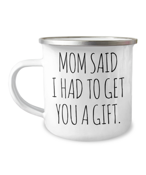 Funny Gift for Sister From Brother Mom Said I Had to Get You a Gift Mug Metal Camping Coffee Cup