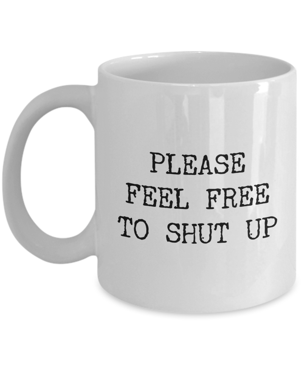 Please Feel Free to Shut Up Mug Rude Coffee Cup-Cute But Rude