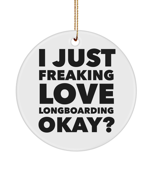 Longboard Present I Just Freaking Love Longboarding Okay Ceramic Christmas Tree Ornament