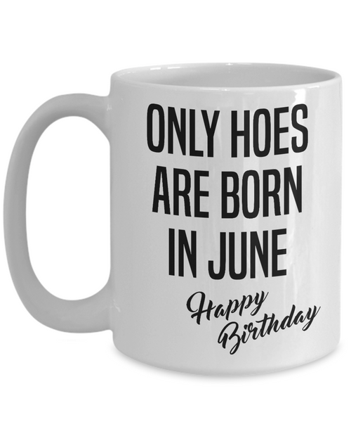 Funny Happy Birthday Mug for Her Only Hoes are Born in June Birthday Coffee Cup