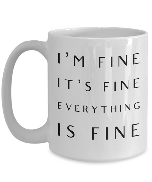 I'm Fine It's Fine Everything is Fine Mug Funny Coffee Cup