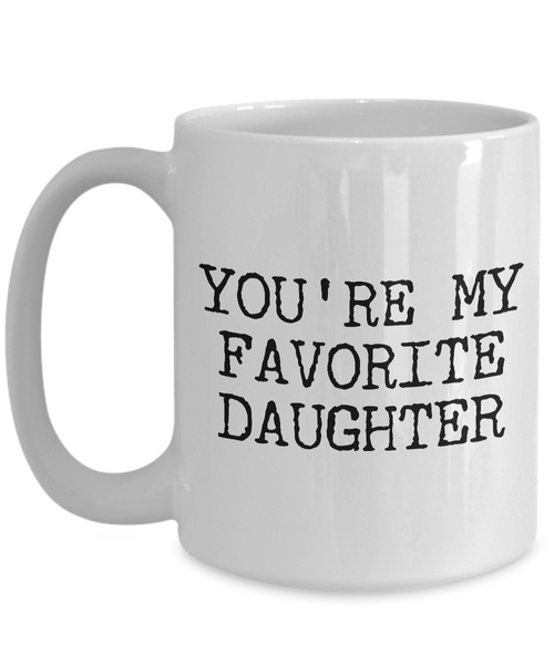 Funny Daughter Mug Gift for Daughter - You're My Favorite Daughter Funny Coffee Mug Ceramic Tea Cup Gift for Her-Cute But Rude