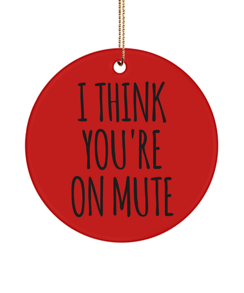 I Think You're On Mute Funny Christmas Ornament for Coworker