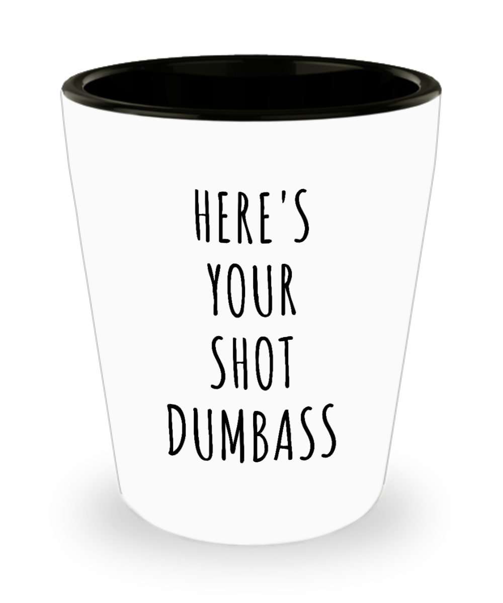 Here's Your Shot Dumbass Funny Ceramic Shot Glass for Gag Gift Exchange
