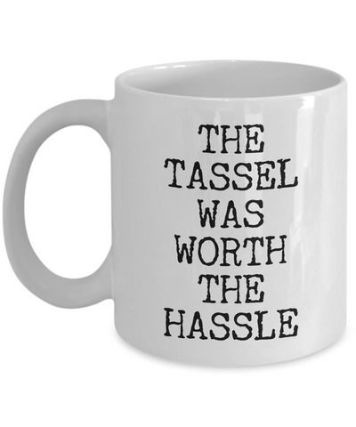 Graduation Coffee Mug Gift - The Tassel Was Worth The Hassle Ceramic Coffee Cup-Cute But Rude