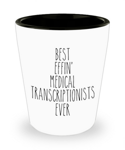 Gift For Medical Transcriptionists Best Effin' Medical Transcriptionists Ever Ceramic Shot Glass Funny Coworker Gifts