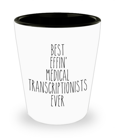 Gift For Medical Transcriptionists Best Effin' Medical Transcriptionists Ever Ceramic Shot Glass Funny Coworker Gifts