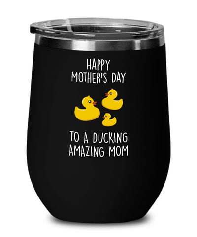 Happy Mother's Day To A Ducking Amazing Mom Insulated Wine Tumbler 12oz Travel Cup Funny Gift