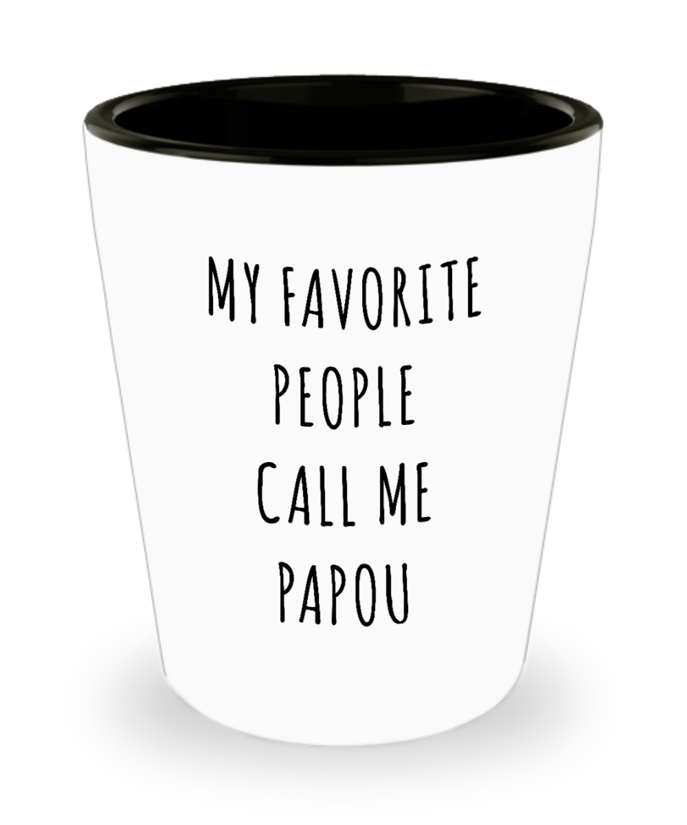 Papou Gifts My Favorite People Call Me Papou Ceramic Shot Glass