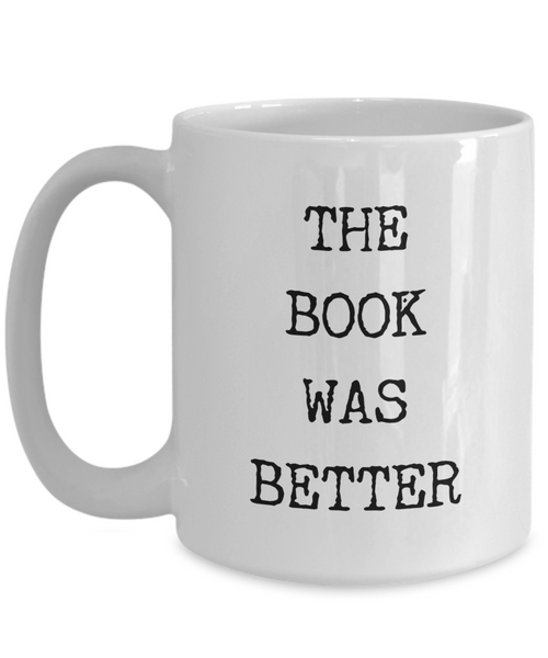 Gifts for Readers & Bookworms The Book Was Better Mug Coffee Cup﻿-Cute But Rude