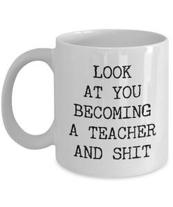 New Teacher Gifts Future Teacher Mug Teacher To Be Gift For Aspiring Teacher Look at You Becoming a Coffee Cup