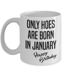 Funny Happy Birthday Mug for Her Only Hoes are Born in January Birthday Coffee Cup