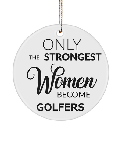 Female Golfer Only The Strongest Women Become Golfers Ceramic Christmas Tree Ornament