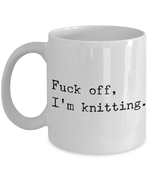 Fuck Off I'm Knitting Mug Funny Novelty Ceramic Coffee Cup for Knitters-Cute But Rude