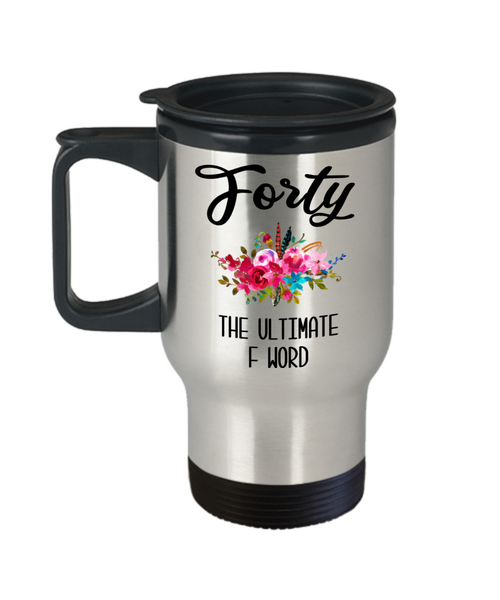 40th Birthday Gift Forty the Ultimate F Word Mug for Women 40th Birthday Party Turning 40 Years Old Funny Gift for Mom Over The Hill Present Travel Coffee Cup