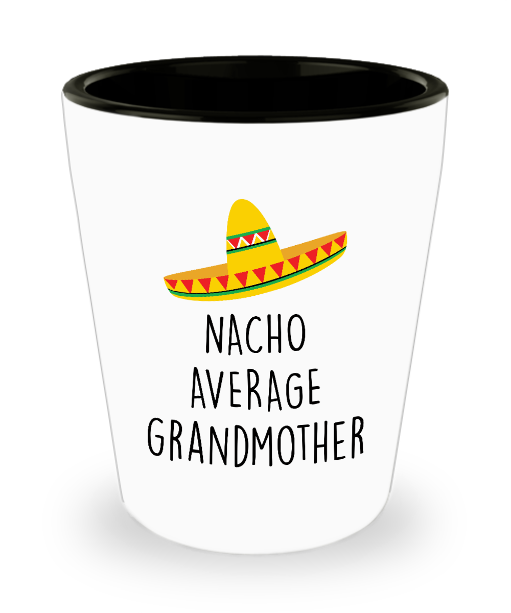 Nacho Average Grandmother Ceramic Shot Glass Funny Gift