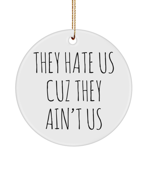Social Media Influencer Gift They Hate Us Cuz They Ain't Us Funny Ceramic Christmas Tree Ornament