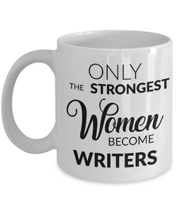 Women Writers Mug - Writer Gifts - Only the Strongest Women Become Writers Coffee Mug-Cute But Rude