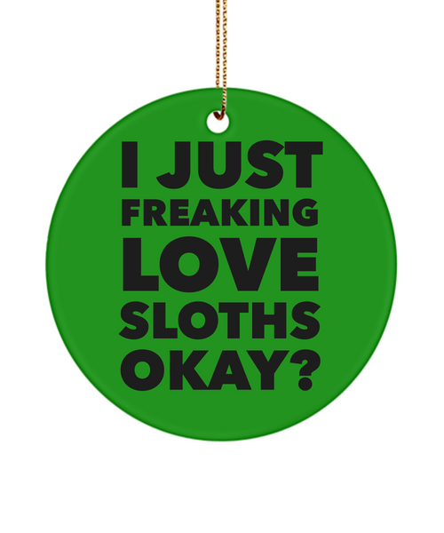 Sloth Ornament I Just Freaking Love Sloths Okay Ceramic Christmas Tree Ornament