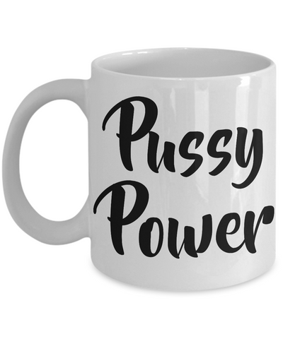 Pussy Power Feminist Mug for Women Amazing Women Mug-Cute But Rude