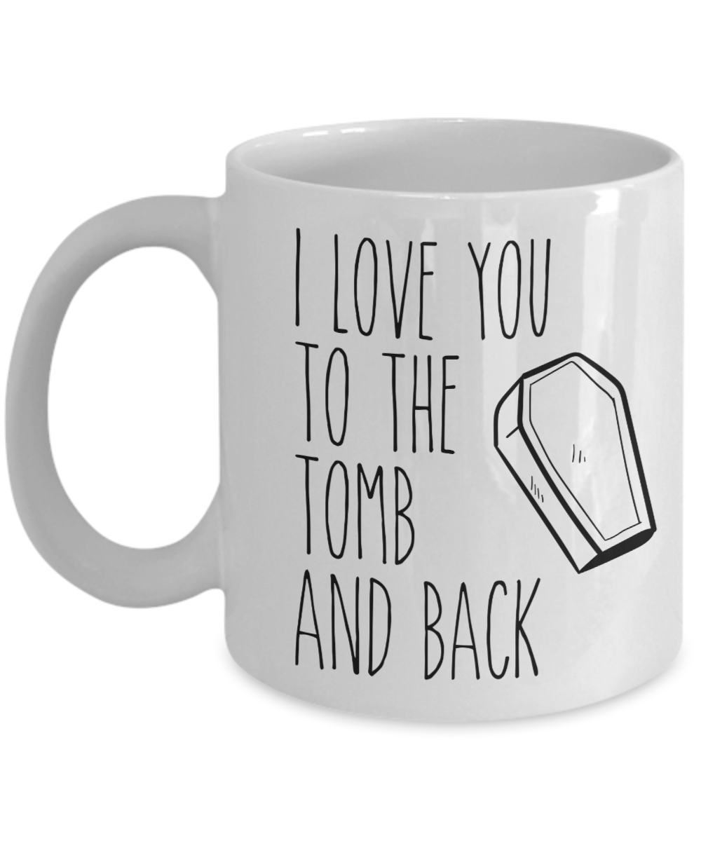 I Love You to the Tomb and Back Mug Coffee Cup Funny Gift