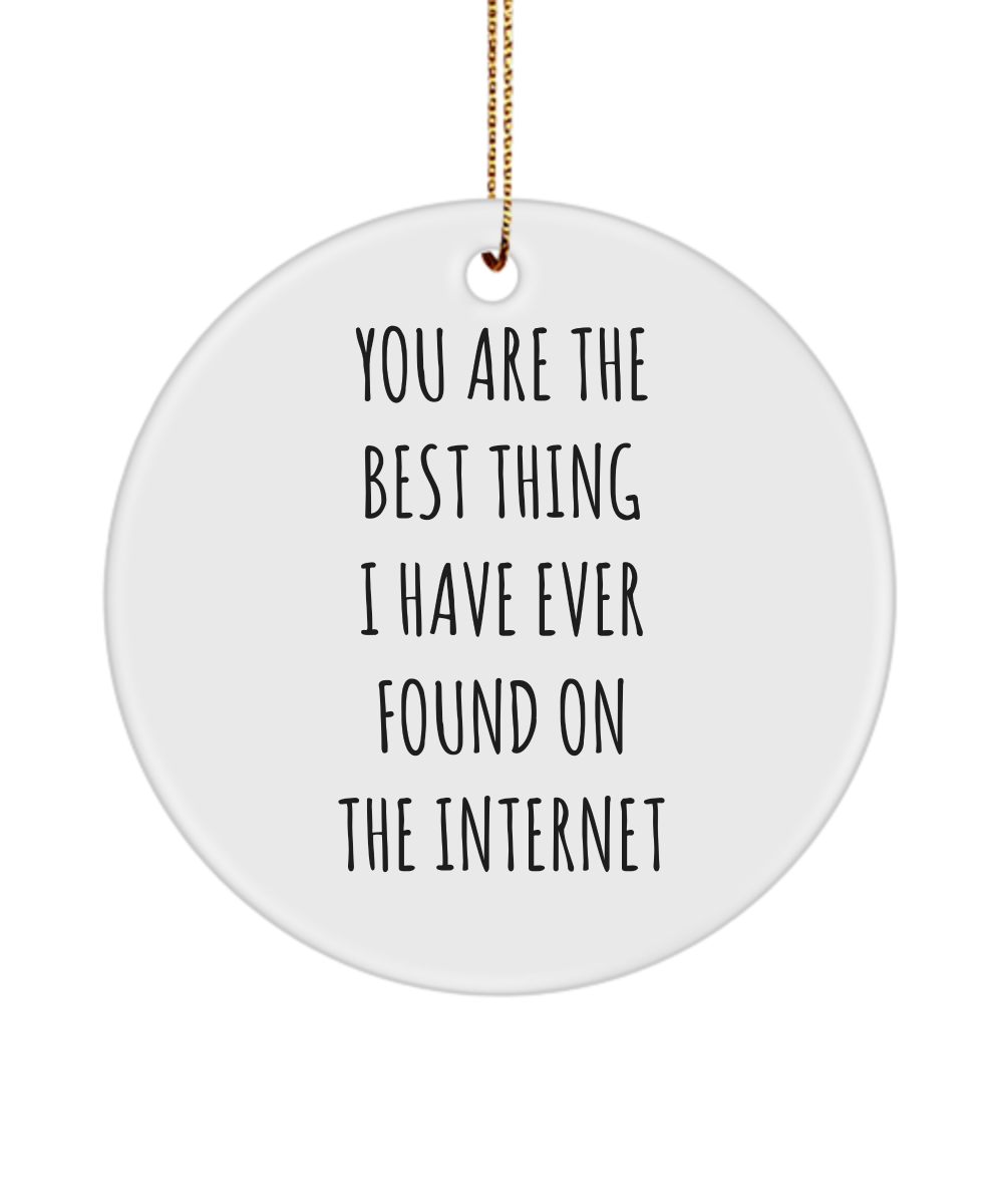 Best Thing I Have Ever Found On The Internet Funny Anniversary Gift For Husband Wife Boyfriend Girlfriend Fiance Birthday Gift Valentines Day Gift For Him Ceramic Christmas Tree Ornament Funny Gift