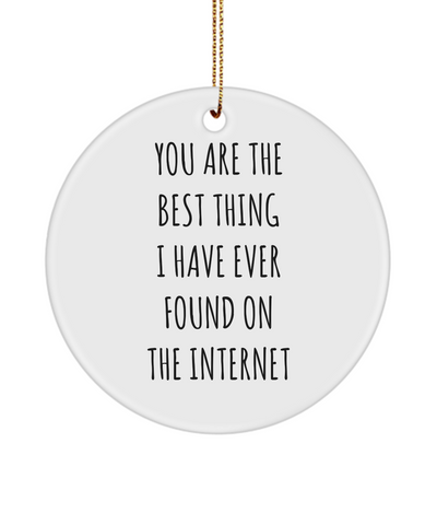 Best Thing I Have Ever Found On The Internet Funny Anniversary Gift For Husband Wife Boyfriend Girlfriend Fiance Birthday Gift Valentines Day Gift For Him Ceramic Christmas Tree Ornament Funny Gift