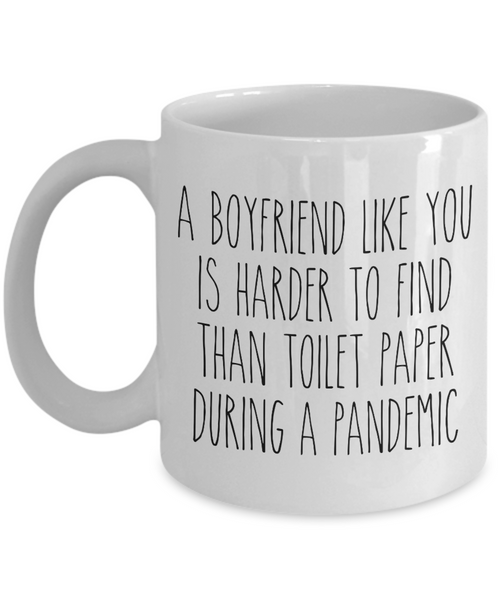 A Boyfriend Like You is Harder to Find Than Toilet Paper Mug Funny Quarantine Coffee Cup