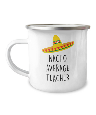 Nacho Average Teacher Metal Camping Mug Coffee Cup Funny Gift