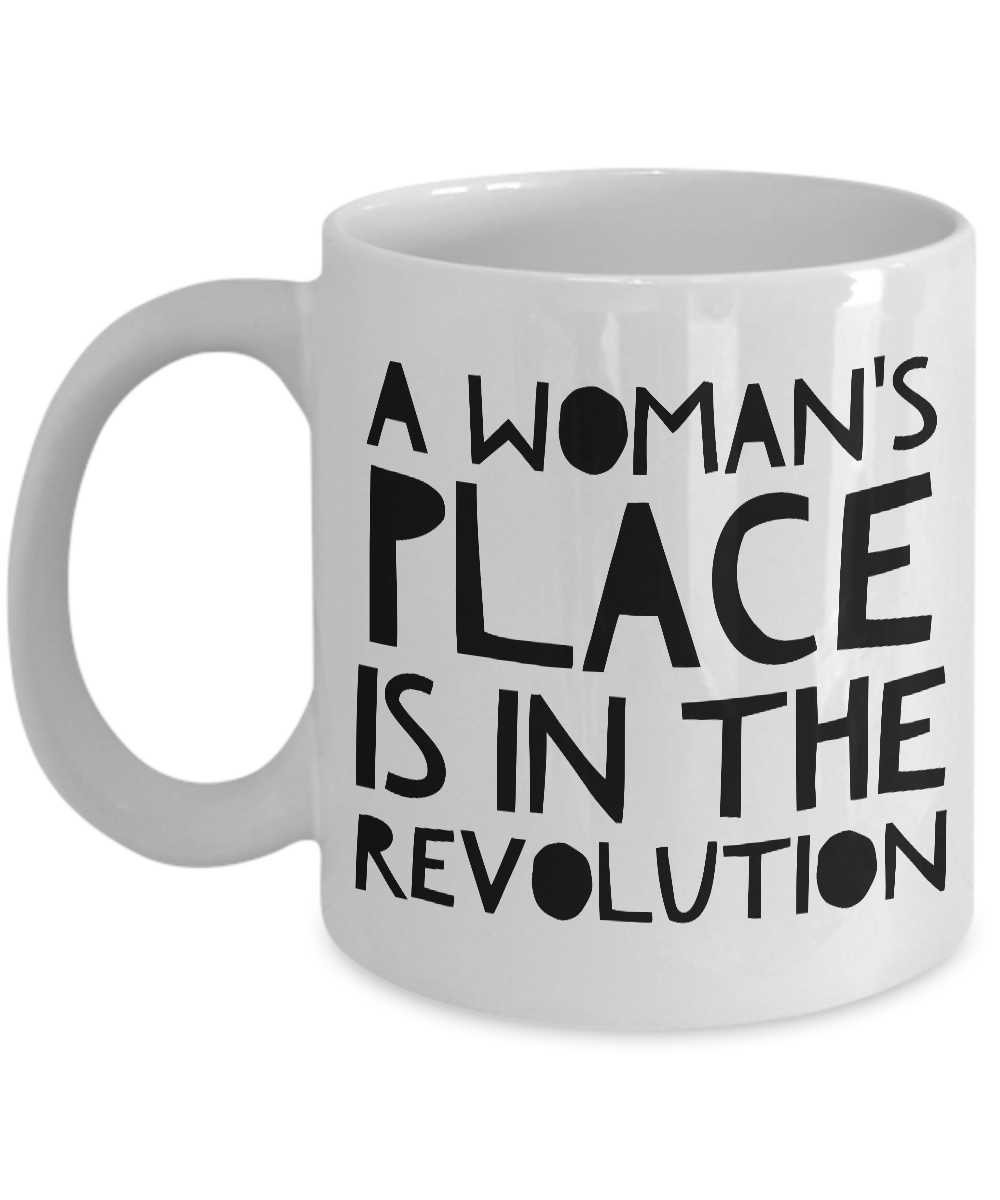 Feminist Gifts - Feminism - A Woman's Place is in the Revolution Coffee Mug-Cute But Rude