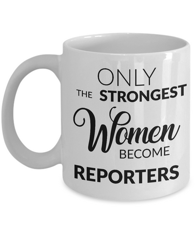 Gifts for Reporters - Journalism Mug - Only the Strongest Women Become Reporters Coffee Mug-Cute But Rude