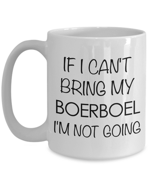 Boerboel Mugs Boerboel Dog Gift - If I Can't Bring My Boerboel I'm Not Going Coffee Mug Ceramic Tea Cup-Cute But Rude