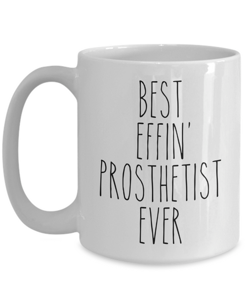 Gift For Prosthetist Best Effin' Prosthetist Ever Mug Coffee Cup Funny Coworker Gifts