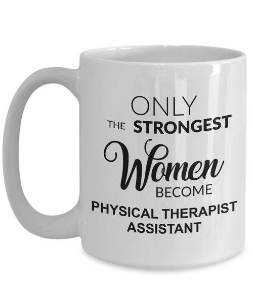 Pediatric Physical Therapist Assistant Gifts Only the Strongest Women Become Mug Coffee Cup