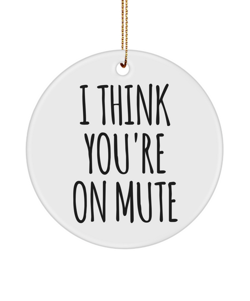 I Think You're On Mute Funny Christmas Ornament for Coworker