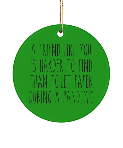 A Friend Like You Is Harder To Find Than Toilet Paper During A Pandemic Funny Christmas Tree Ornament