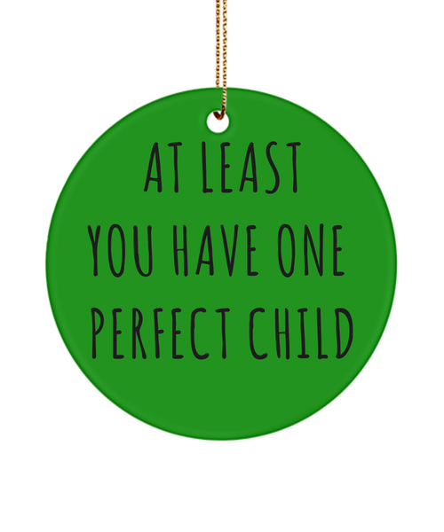 Mom Christmas Present At Least You Have One Perfect Child Ceramic Christmas Tree Ornament