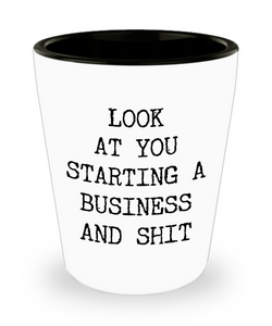 Look At You Starting A Business And Shit Ceramic Shot Glass Funny Gift
