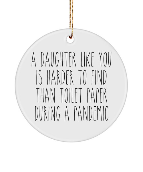 A Daughter Like You Is Harder To Find Than Toilet Paper During A Pandemic Funny Christmas Tree Ornament