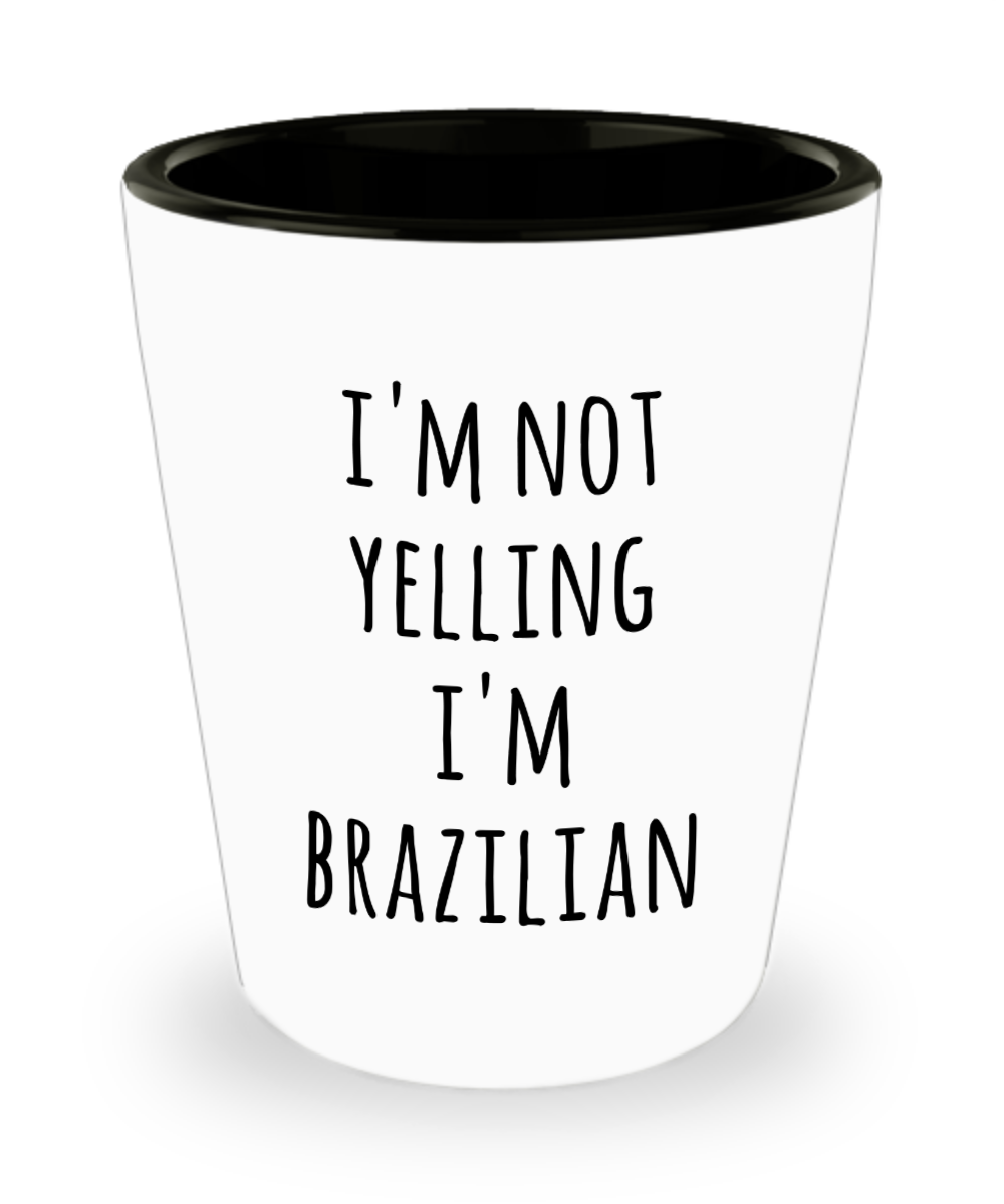 Brazilian Shot Glass I'm Not Yelling I'm Brazilian Gag Gifts for Men and Women